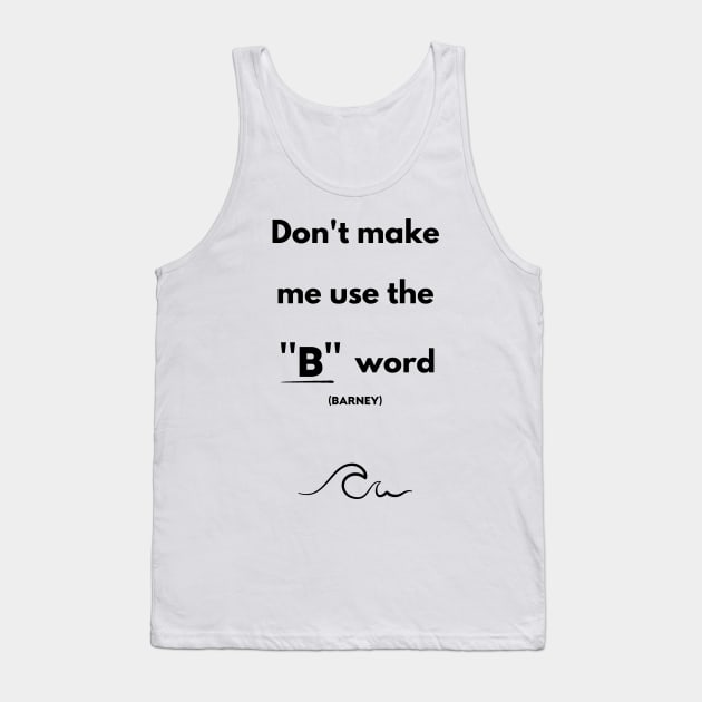 I'll use the B word (Barney) Tank Top by Newmen